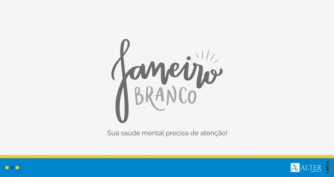 Imagem com os dizeres 'Janeiro Branco: Sua saúde mental precisa de atenção!' em fundo claro, com a logo da Alter Benefícios na parte inferior direita. Campanha de conscientização sobre saúde mental